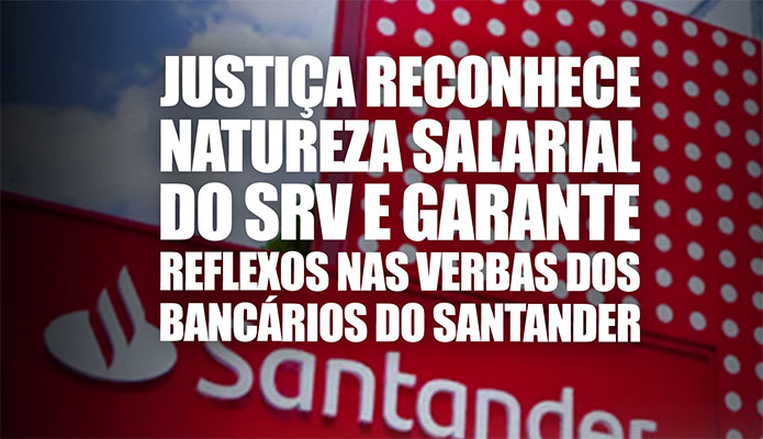 Justi�a reconhece natureza salarial do SRV e garante reflexos nas verbas dos banc�rios